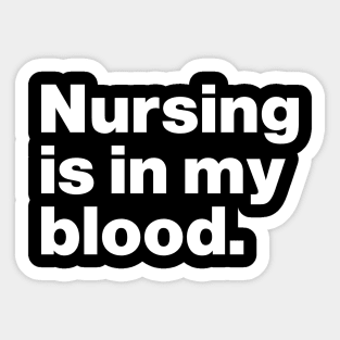 Nursing Is In My Blood Sticker
